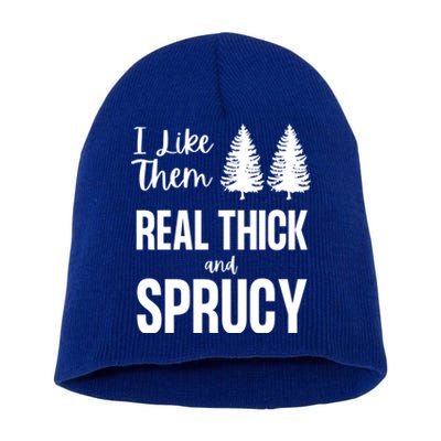 I Like Them Real Thick And Sprucy Funny Christmas Cute Gift Short Acrylic Beanie