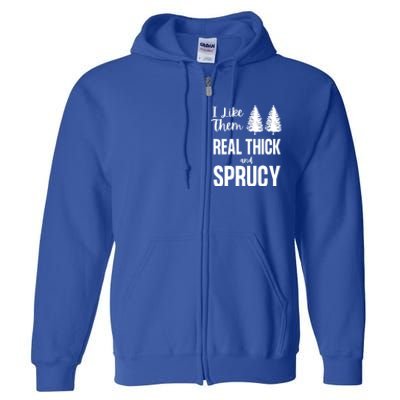 I Like Them Real Thick And Sprucy Funny Christmas Cute Gift Full Zip Hoodie