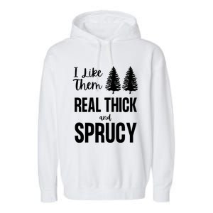 I Like Them Real Thick And Sprucy Funny Christmas Cute Gift Garment-Dyed Fleece Hoodie