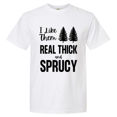 I Like Them Real Thick And Sprucy Funny Christmas Cute Gift Garment-Dyed Heavyweight T-Shirt