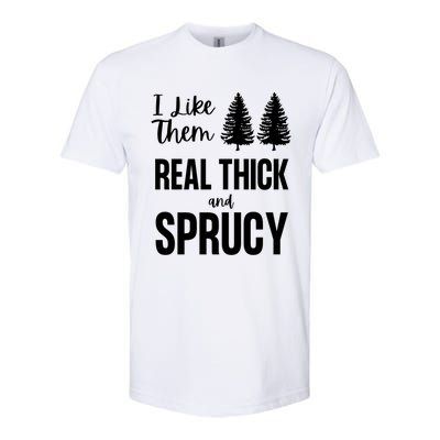 I Like Them Real Thick And Sprucy Funny Christmas Cute Gift Softstyle CVC T-Shirt