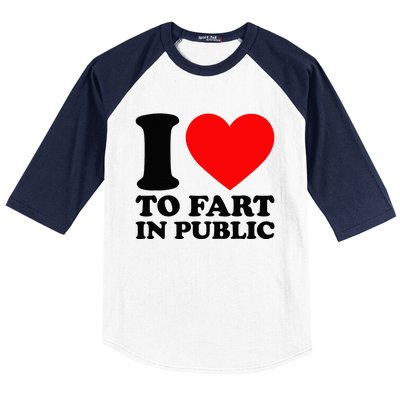 I Love To Fart In Public Baseball Sleeve Shirt