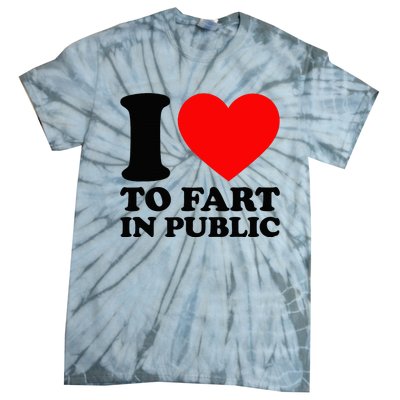 I Love To Fart In Public Tie-Dye T-Shirt