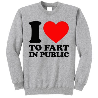 I Love To Fart In Public Tall Sweatshirt