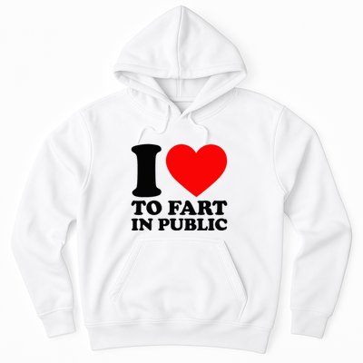 I Love To Fart In Public Hoodie
