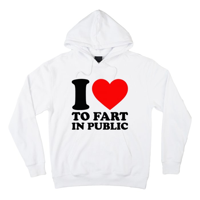 I Love To Fart In Public Hoodie