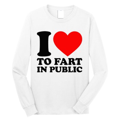 I Love To Fart In Public Long Sleeve Shirt