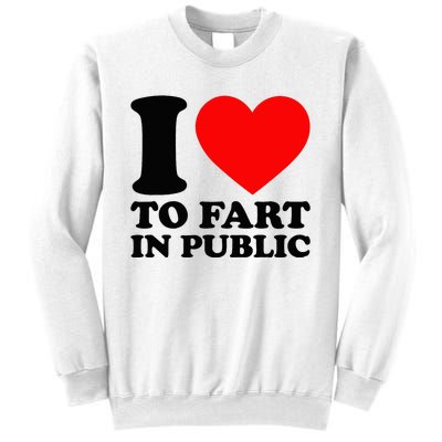 I Love To Fart In Public Sweatshirt