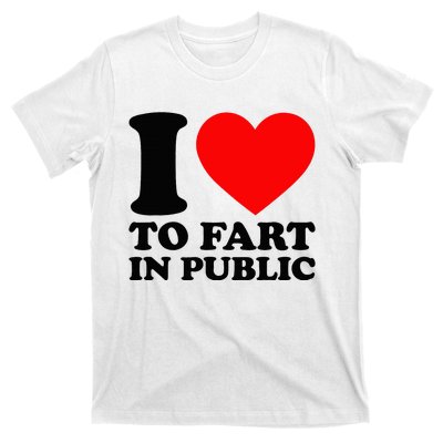 I Love To Fart In Public T-Shirt