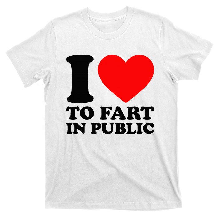 I Love To Fart In Public T-Shirt