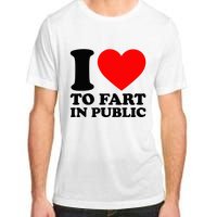 I Love To Fart In Public Adult ChromaSoft Performance T-Shirt