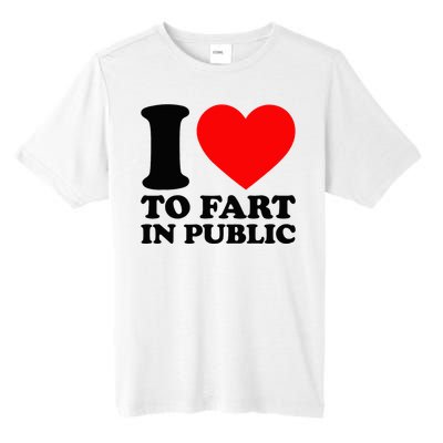 I Love To Fart In Public Tall Fusion ChromaSoft Performance T-Shirt