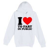 I Love To Fart In Public Premium Pullover Hoodie