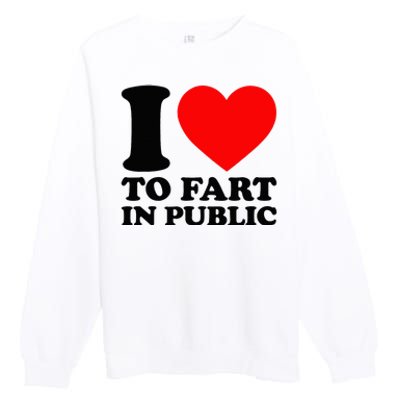 I Love To Fart In Public Premium Crewneck Sweatshirt