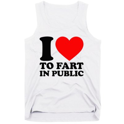 I Love To Fart In Public Tank Top