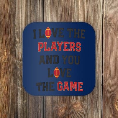 I Love The Players And You Love The Game Funny Football Lover Blank Space Coaster