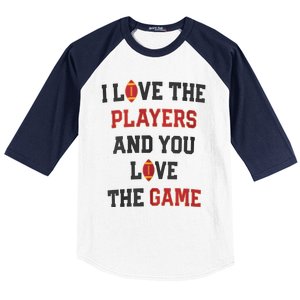 I Love The Players And You Love The Game Funny Football Lover Blank Space Baseball Sleeve Shirt