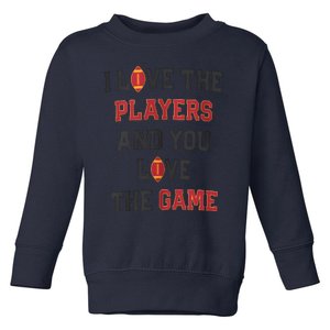 I Love The Players And You Love The Game Funny Football Lover Blank Space Toddler Sweatshirt