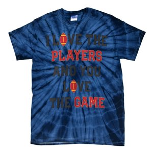 I Love The Players And You Love The Game Funny Football Lover Blank Space Tie-Dye T-Shirt