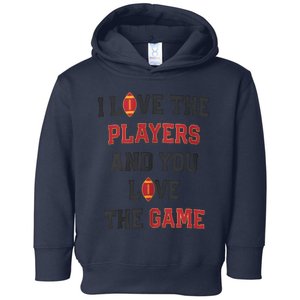 I Love The Players And You Love The Game Funny Football Lover Blank Space Toddler Hoodie