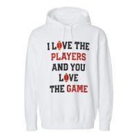 I Love The Players And You Love The Game Funny Football Lover Blank Space Garment-Dyed Fleece Hoodie