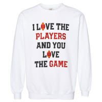 I Love The Players And You Love The Game Funny Football Lover Blank Space Garment-Dyed Sweatshirt