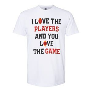 I Love The Players And You Love The Game Funny Football Lover Blank Space Softstyle CVC T-Shirt