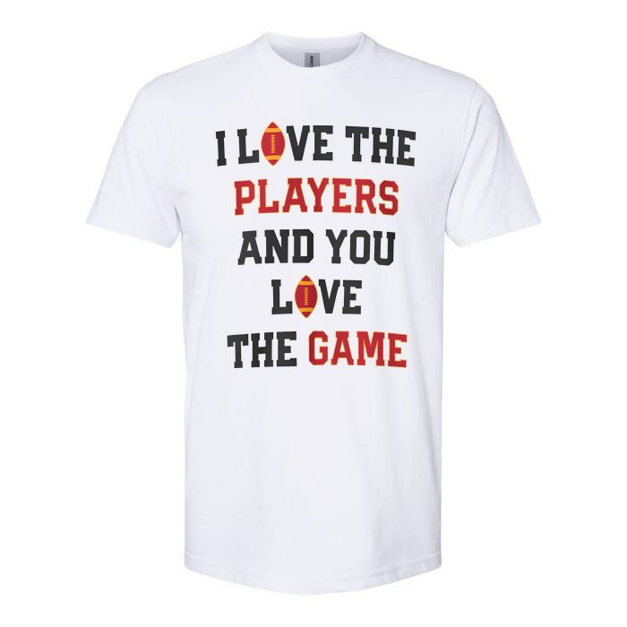 I Love The Players And You Love The Game Funny Football Lover Blank Space Softstyle CVC T-Shirt