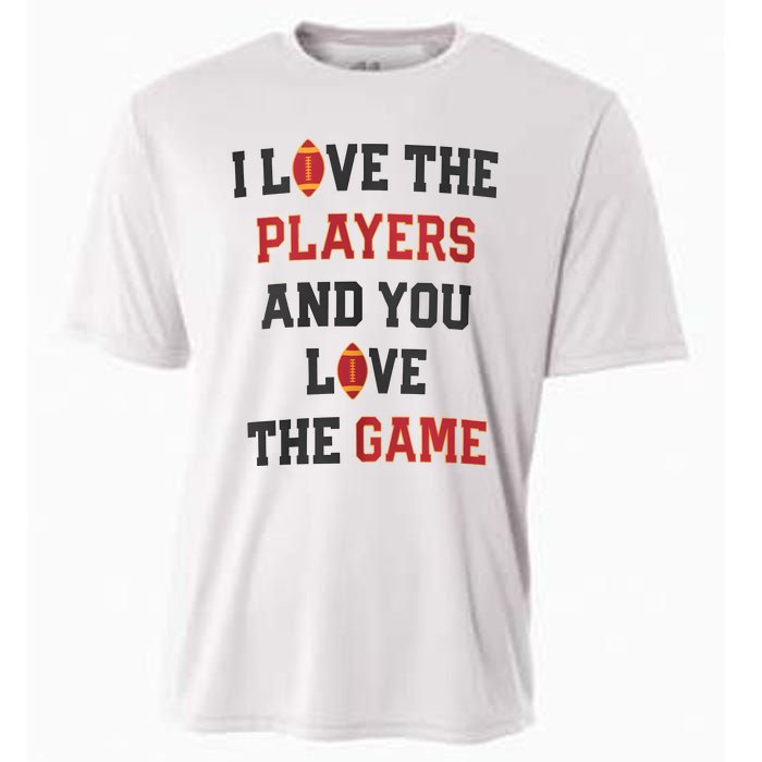 I Love The Players And You Love The Game Funny Football Lover Blank Space Cooling Performance Crew T-Shirt