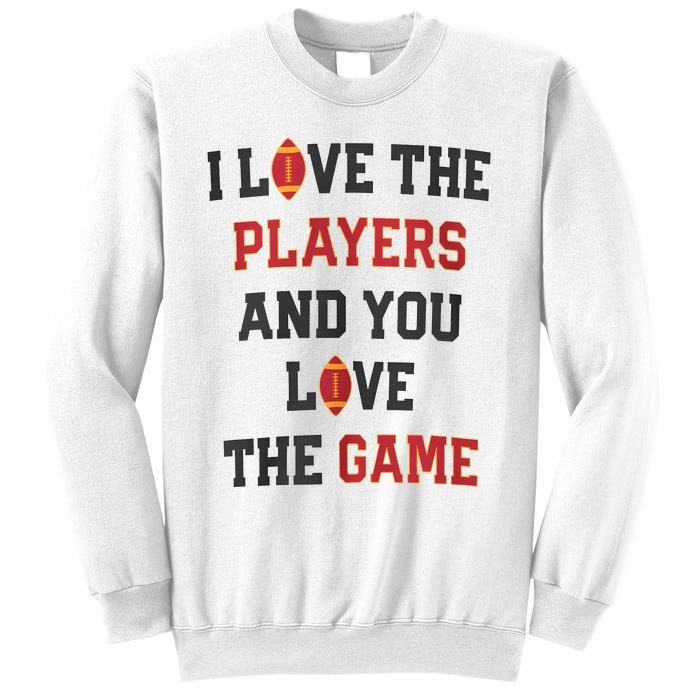 I Love The Players And You Love The Game Funny Football Lover Blank Space Sweatshirt