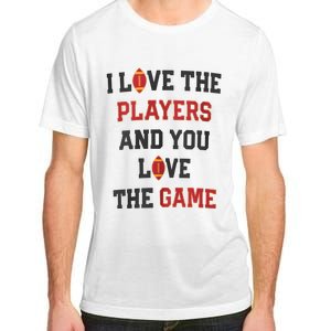 I Love The Players And You Love The Game Funny Football Lover Blank Space Adult ChromaSoft Performance T-Shirt