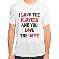 I Love The Players And You Love The Game Funny Football Lover Blank Space Adult ChromaSoft Performance T-Shirt