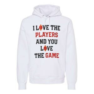 I Love The Players And You Love The Game Funny Football Lover Blank Space Premium Hoodie