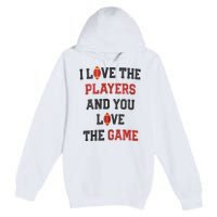 I Love The Players And You Love The Game Funny Football Lover Blank Space Premium Pullover Hoodie