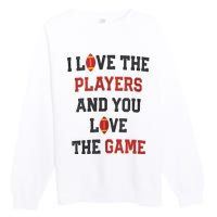 I Love The Players And You Love The Game Funny Football Lover Blank Space Premium Crewneck Sweatshirt