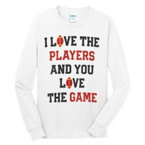 I Love The Players And You Love The Game Funny Football Lover Blank Space Tall Long Sleeve T-Shirt