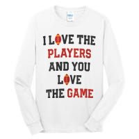 I Love The Players And You Love The Game Funny Football Lover Blank Space Tall Long Sleeve T-Shirt