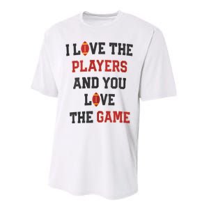 I Love The Players And You Love The Game Funny Football Lover Blank Space Performance Sprint T-Shirt