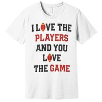 I Love The Players And You Love The Game Funny Football Lover Blank Space Premium T-Shirt