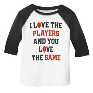 I Love The Players And You Love The Game Funny Football Lover Blank Space Toddler Fine Jersey T-Shirt