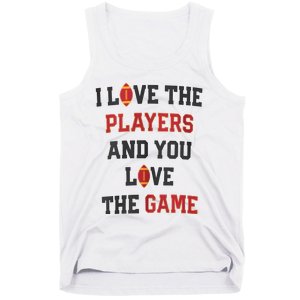 I Love The Players And You Love The Game Funny Football Lover Blank Space Tank Top