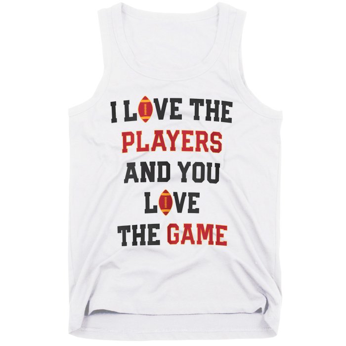 I Love The Players And You Love The Game Funny Football Lover Blank Space Tank Top