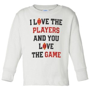 I Love The Players And You Love The Game Funny Football Lover Blank Space Toddler Long Sleeve Shirt