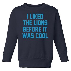 I Liked The Lions Before It Was Cool Funny Football Toddler Sweatshirt