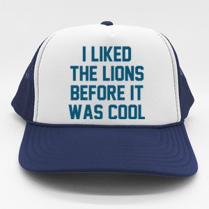 I Liked The Lions Before It Was Cool Funny Football Trucker Hat