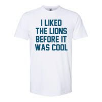 I Liked The Lions Before It Was Cool Funny Football Softstyle CVC T-Shirt