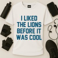 I Liked The Lions Before It Was Cool Funny Football Cooling Performance Crew T-Shirt