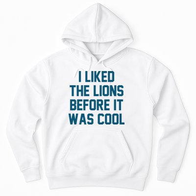 I Liked The Lions Before It Was Cool Funny Football Hoodie