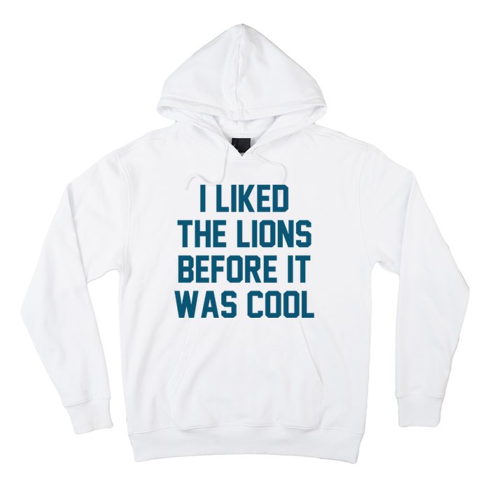 I Liked The Lions Before It Was Cool Funny Football Hoodie