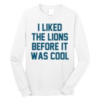 I Liked The Lions Before It Was Cool Funny Football Long Sleeve Shirt